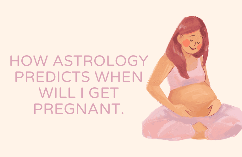 Can Astrology Predict When Will I Get Pregnant by Date of Birth